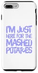 iPhone 7 Plus/8 Plus Potatoes Lover I’m Just Here For The Mashed Potatoes Meaning Case