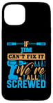 Coque pour iPhone 15 Plus T-shirt « If JIM Can't Fix It We're All Screwed » Nom JIM