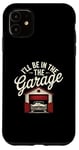 Coque pour iPhone 11 I'll Be In The Garage Style Vintage Mechanic Dad Humour