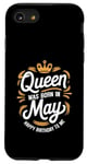 iPhone SE (2020) / 7 / 8 A Queen Was Born In May Happy Birthday To Me Case