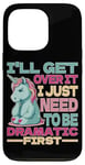 Coque pour iPhone 13 Pro I'll Get Over It I Just Need To Be Dramatic First