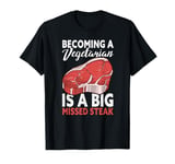 Becoming A Vegetarian Is A Big Missed Steak Funny Butcher T-Shirt