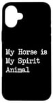 Coque pour iPhone 16 Plus Vêtements d'équitation My Horse is My Spirit Animal