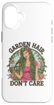 Coque pour iPhone 16 Plus T-shirt Garden Hair Don't Care Cute Gardener Plants Lover