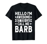 Barb Hello I'm Awesome Call Me Barb Girl Name Barb T-Shirt