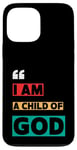 iPhone 13 Pro Max I Am A Child Of God John 1:12 Christian Religious Born Again Case