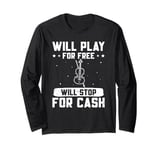 Violin Music Violin Player Will Play For Free Violinist Long Sleeve T-Shirt