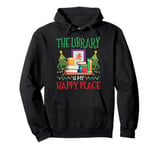 The Library Is My Happy Place Book Lover Librarian Christmas Pullover Hoodie