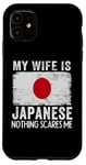 iPhone 11 My Wife Is Japanese Nothing Scares Me Husband Case