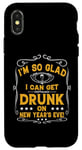 iPhone X/XS I'm So Glad I Can Get Drunk On New Year's Eve! Funny Quote Case