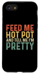 iPhone SE (2020) / 7 / 8 Feed Me Hot Pot And Tell Me I'm Pretty - Funny Hot Pot Case