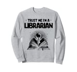 Trust Me I'm A Librarian Library Book Reading Books Sweatshirt