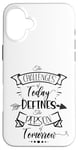 Coque pour iPhone 16 Plus Citation inspirante Challenge Today Define Person Tomorrow