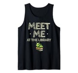 Meet Me At The Library Librarian Book Reading Books Tank Top