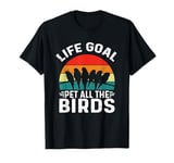 Life Goal Pet All The Birds Funny Pet Birds Lover T-Shirt