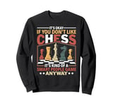 It's Okay If You Don't Like Chess Board Game Chess Player Sweatshirt