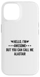 iPhone 14 Hello I'm Awesome But You Can Call Me Alastair Case