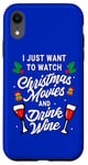 iPhone XR I Just Want To Watch Christmas Movies And Drink Wine Case