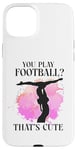 iPhone 15 Plus Ballet Dancer Dance Girl Ballerina You Play Football? That's Case