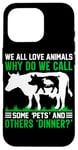 iPhone 16 Pro We All Love Animals Why Do We Call Some Pets And Others Dinn Case