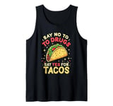 SAY NO TO DRUGS SAY YES FOR TACOS Taco Humor Tank Top