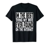 I'm The Best Thing My Wife Ever Found On The Internet Retro T-Shirt