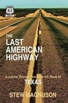 Court Bridge Publishing Stew Magnuson The Last American Highway: A Journey Through Time Down U.S. Route 83 in Texas