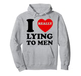 I Heart Love Lying To Men Funny Sarcastic Valentines Day BF Pullover Hoodie