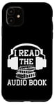 Coque pour iPhone 11 I Read The Audiobook Lover Lecteur de casque audio