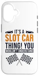 iPhone 16 It's a Slot Car Thing Minicar Slot Car RC Car Slotcar Case