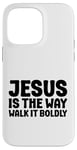 iPhone 14 Pro Max Jesus is the Way Walk It Boldly Religious Motivational Bible Case