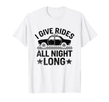 I Give Rides All Night Long Cab Taxi Driver T-Shirt