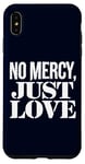 Coque pour iPhone XS Max No Mercy Just Love Humour sarcastique drôle Saint-Valentin