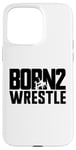 Coque pour iPhone 15 Pro Max Born To Wrestle Funny Wrestling Wrestle Born 2 Wrestle