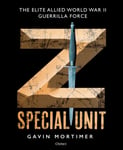 Z Special Unit  The Elite Allied World War II Guerrilla Force