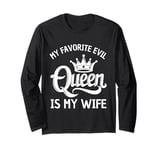 My Favorite Evil Queen Is My Wife Funny Husband Gift Long Sleeve T-Shirt