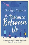 The Distance Between Us  What happens to a marriage once children and life take over...