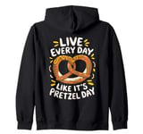 Live Every Day Like It’s Pretzel Day Zip Hoodie