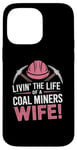 iPhone 14 Pro Max The Life Of A Coal Miners Wife Miner Mining Case