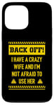 iPhone 13 Pro Max Back off I have a crazy wife and I am not afraid to use her Case