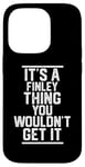 Coque pour iPhone 14 Pro It's a Finley Thing You Wouldn't Get It - Nom de famille