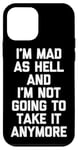 Coque pour iPhone 12 mini I'm Mad As Hell & I'm Not Going To Take It Anymore - Drôle