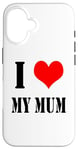 iPhone 16 I love my mother I Love my Mum Case