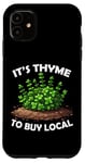 iPhone 11 It's Thyme to Buy Local Funny Vegetable Pun Farmer Gardener Case