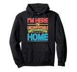 I'm Here I'm Uncomfortable I Want To Go Home - Pullover Hoodie