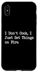 Coque pour iPhone XS Max T-shirt de chef humoristique « I Don't Cook I Just Set Things on Fire »