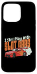 Coque pour iPhone 15 Pro Max I Still Play With Slot Cars Slot Car RC Car Minicar Slot