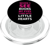 When I See Books My Eyes Turn into Little Hearts – Women's PopSockets PopGrip for MagSafe