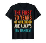 The First 70 Years Of Childhood Hardest 70th Birthday Quote T-Shirt