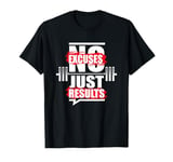 No Excuses, Just Results - Gym Workout T-Shirt